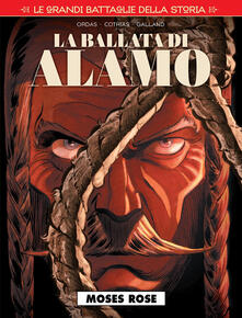 Le grandi battaglie della storia. Vol. 16: Moses Rose. La ballata di Alamo..pdf