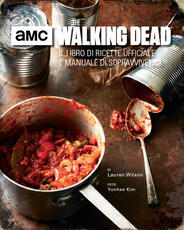 Libro The walking dead. Il libro di ricette ufficiale e manuale di sopravvivenza. Ediz. illustrata Lauren Wilson