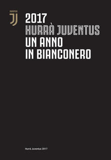 Hurrà Juventus. Un anno in bianconero. Annuario ufficiale 2017.pdf
