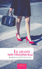 Libro Le amanti non vincono mai Marzia Santalucia
