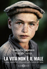 Libro La vita non è il male. Cinque capitoli di riflessione sulle tracce del bene Gabriella Caramore Maurizio Ciampa