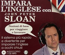 Libro Impara l'inglese con John Peter Sloan. Nozioni di base per viaggiare e lavorare. Audiolibro. CD Audio John Peter Sloan