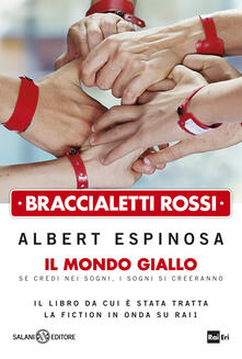 Braccialetti rossi. Il mondo giallo. Se credi nei sogni, i sogni si creeranno.pdf