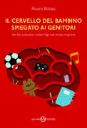 Libro Il cervello del bambino spiegato ai genitori. Per far crescere i nostri figli nel modo migliore Alvaro Bilbao