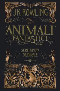 Libro Animali fantastici e dove trovarli. Screenplay originale J. K. Rowling