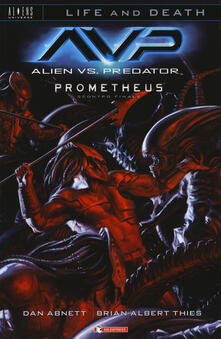 Alien vs. Predator-Prometheus. Scontro finale. Life and death. Vol. 4.pdf