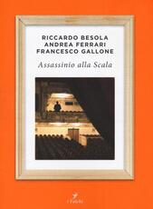 Libro Assassinio alla Scala Riccardo Besola Andrea Ferrari Francesco Gallone