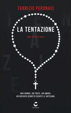 Libro La tentazione. Una donna, un frate, un amore. Un dossier segreto scuote il Vaticano Fabrizio Peronaci