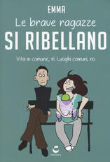 Libro Le brave ragazze si ribellano. Vita in comune, sì. Luoghi comuni, no Emma