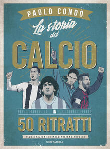 La storia del calcio in 50 ritratti.pdf