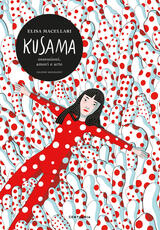 Libro Kusama. Ossessioni, passione, arte Elisa Macellari