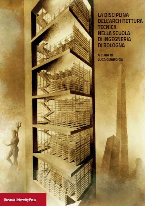 Image of La disciplina dell'architettura. Tecnica nella scuola di ingegneria di Bologna