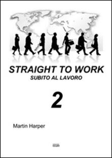Straight to work-Subito al lavoro. Vol. 2.pdf