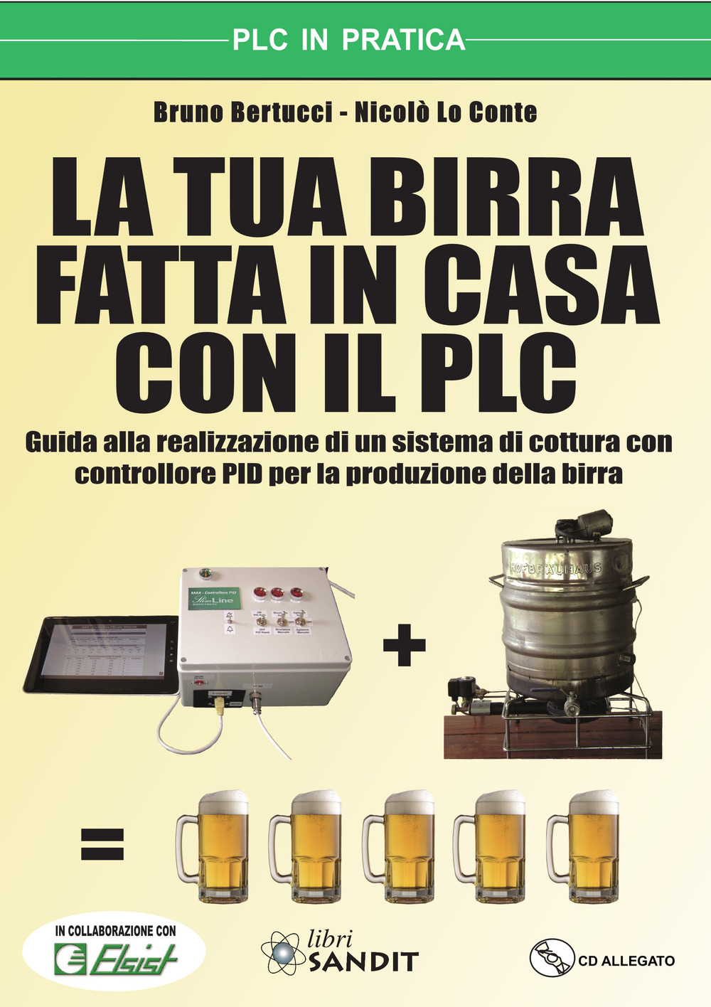 Image of La tua birra fatta in casa con il PLC. Guida alla realizzazione di un sistema di cottura con controllore PID per la produzione della birra. Con CD-ROM