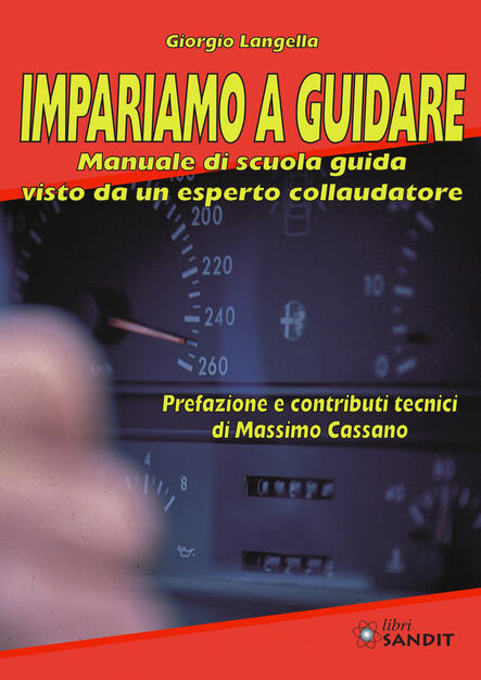 Impariamo A Guidare Manuale Di Scuola Guida Visto Da Un Esperto Collaudatore Giorgio Langella Libro Sandit Libri Ibs