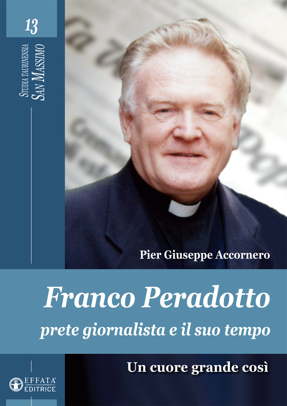 Image of Franco Peradotto, prete giornalista e il suo tempo. Un cuore grande così