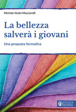 Libro La bellezza salverà i giovani. Una proposta formativa Michele Giulio Masciarelli
