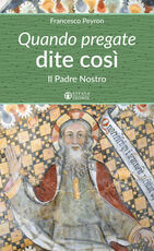 Libro Quando pregate dite così. Il Padre nostro Francesco Peyron