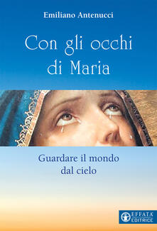 Con gli occhi di Maria. Guardare il mondo dal cielo.pdf