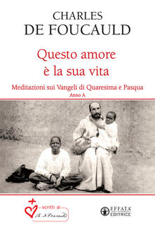 Questo amore è la sua vita. Meditazioni sui Vangeli di Quaresima e Pasqua. Anno A.pdf