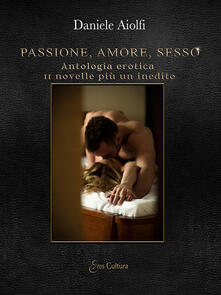 Ristorantezintonio.it Passione, amore, sesso. Antologia erotica, 11 novelle più un inedito Image