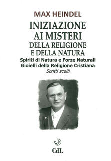 Iniziazione ai misteri della religione e della natura. Spiriti di natura e forze naturali. Gioielli della religione cristiana. Scritti scelti.pdf