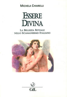 Essere divina. La bellezza rituale nello sciamanesimo italiano.pdf