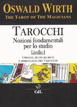 Libro Tarocchi. Nozioni fondamentali per lo studio. Vol. 1: Origini, segni segreti e simbologia dei tarocchi. Oswald Wirth