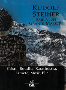 Leggereinsiemeancora.it Rudolf Steiner parla dei grandi maestri. Cristo, Zarathustra, Ermete, Buddha, Mosè, Elia Image
