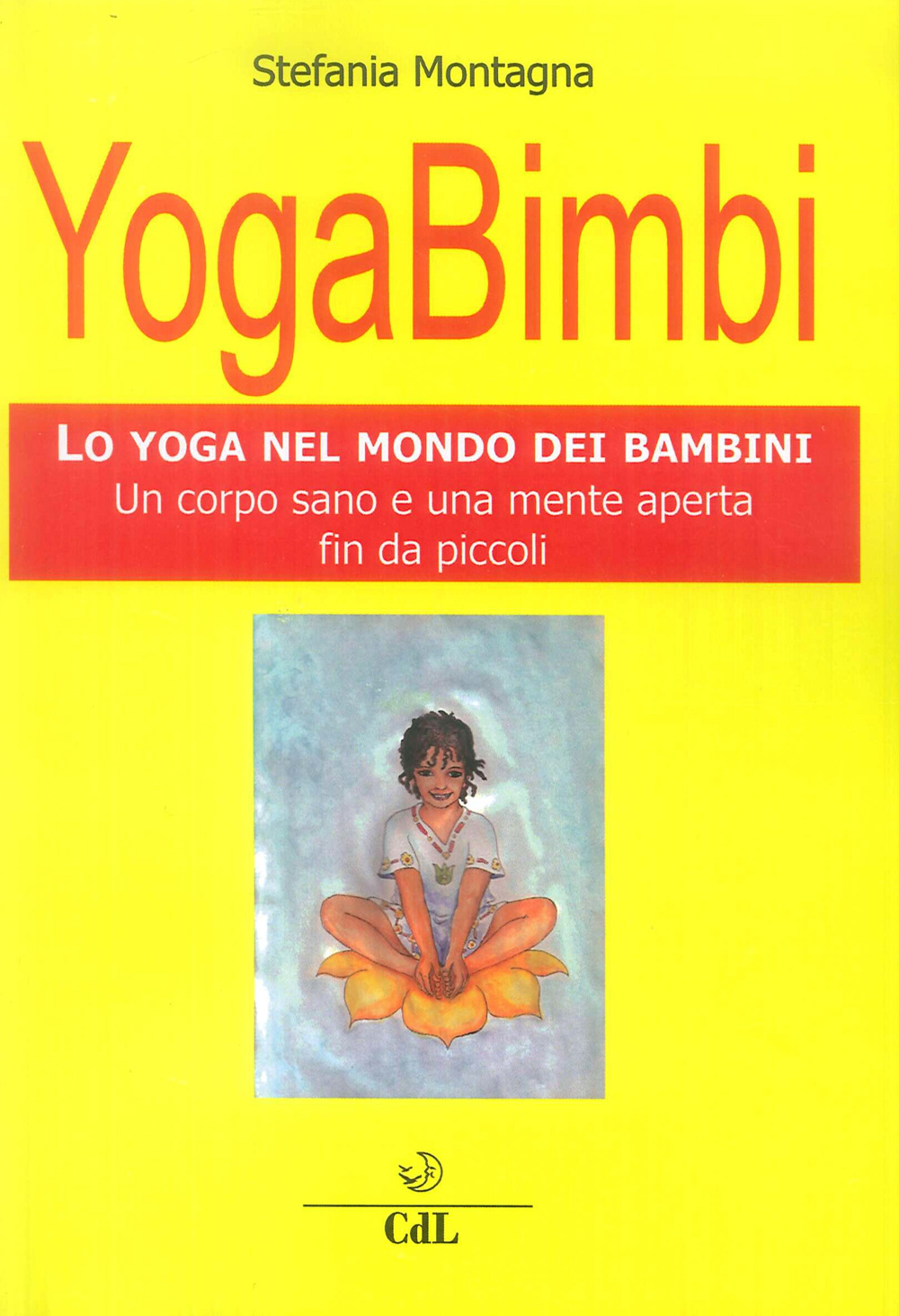 Image of Yoga bimbi. Lo yoga nel mondo dei bambini. Un corpo sano e una mente aperta fin da piccoli