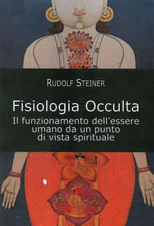 Fisiologia occulta. Il funzionamento dellessere umano da un punto di vista spirituale.pdf