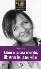 Libro Libera la tua mente, libera la tua vita Monica Canu
