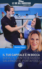 Libro Il tuo capitale è in bocca. Scegli il dentista giusto salvando il portafogli Daniela Tiburzi