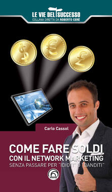 Come fare soldi con il network marketing. Senza passare per «idioti» o «banditi».pdf