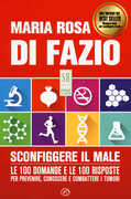 Libro Sconfiggere il male. 100 domande e risposte per prevenire, conoscere e combattere i tumori Maria Rosa Di Fazio