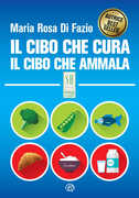 Libro Il cibo che cura. Il cibo che ammala Maria Rosa Di Fazio Guido Mattioni