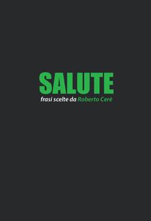 Salute. Frasi scelte da Roberto Cerè.pdf