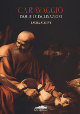 Libro Caravaggio. Inquiete inclinazioni Laura Allievi