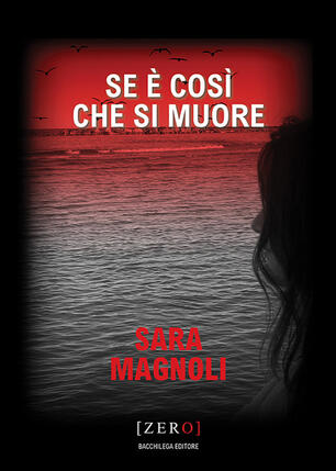 Se è così che si muore - Sara Magnoli - Libro - Bacchilega Editore - Zero | IBS