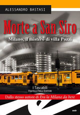 Libro Morte a San Siro. Milano, il mistero di villa Pozzi Alessandro Bastasi