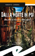Libro Dalla morte in poi. Delirio e follia a Bologna Roberto Carboni