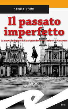 Il passato imperfetto. La nuova indagine di Lisa Sparodova tra Torino e il Canavese.pdf