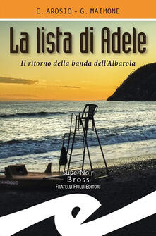 La lista di Adele. Il ritorno della banda dell'Albarola - Erica Arosio - Giorgio Maimone - - Libro - Frilli - Supernoir | IBS