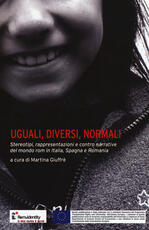 Libro Uguali, diversi, normali. Stereotipi, rappresentazioni e contro narrative del mondo rom in Italia, Spagna e Romania