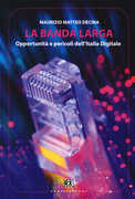 Libro La banda larga. Opportunità e pericoli dell'Italia digitale Maurizio M. Dècina