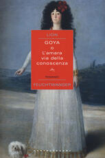Libro Goya o l'amara via della conoscenza Lion Feuchtwanger