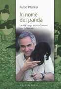 Libro In nome del panda. La mia lunga storia d'amore con la natura Fulco Pratesi