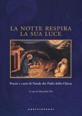 Libro La notte respira la sua luce. Poesie e canti di Natale dei Padri della Chiesa. Ediz. illustrata