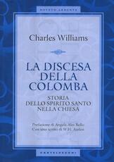 Libro La discesa della colomba. Storia dello Spirito Santo nella Chiesa Charles Williams