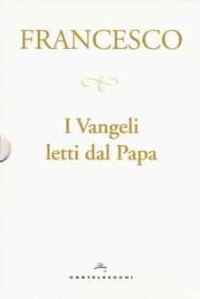 I Vangeli letti dal papa: La sorpresa della fede-Il cammino della speranza-La gioia della misericordia-La luce della parola.pdf
